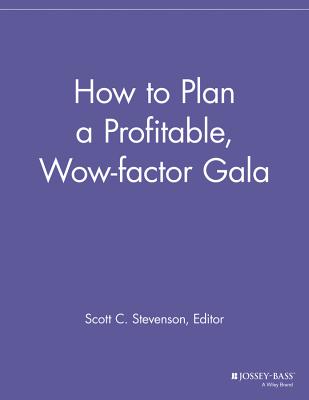How to Plan a Profitable, Wow-Factor Gala - Stevenson, Scott C (Editor)