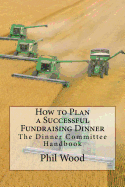 How to Plan a Successful Fundraising Dinner: The Dinner Committee Handbook