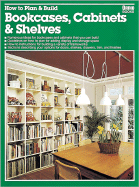 How to Plan & Build Bookcases, Cabinets & Shelves - Bergquist, Craig, and Lucke, Peggy, and Shakery, Karen (Editor)
