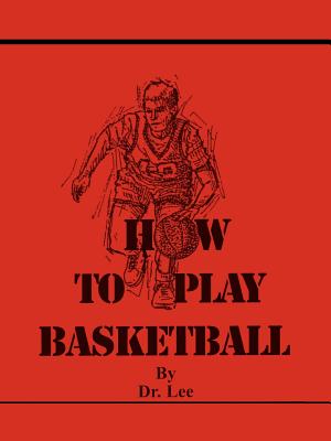 How To Play Basketball - Dr Lee