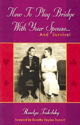 How to Play Bridge with Your Spouse... and Survive! - Teukolsky, Roselyn