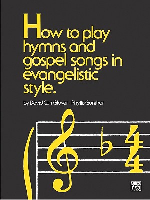 How to Play Hymns and Gospel Songs in Evangelistic Style - Glover, David Carr, and Gunther, Phyllis