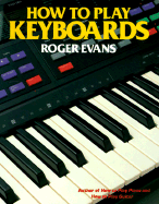 How to Play Keyboards: Everything You Need to Know to Play Keyboards - Evans, Roger, Mrc