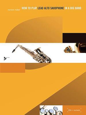 How to Play Lead Alto Saxophone in a Big Band: Book & CD - Ricker, Ramon