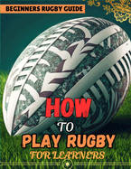 How to Play Rugby for Learners and Starters {Beginners Guide} 2024 New Edition