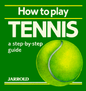 How to Play Tennis - Shaw, Mike (Editor), and French, Liz (Editor)