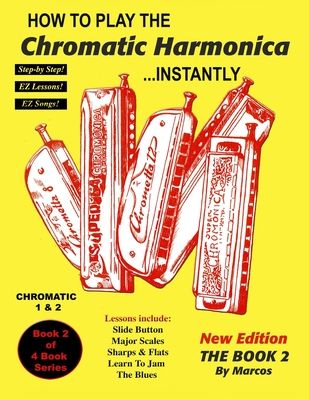 How To Play The Chromatic Harmonica Instantly: The Book 2 - Renick, F Dennis (Editor), and Habif, Marcos