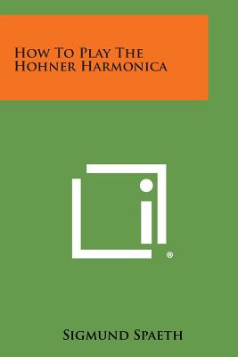 How to Play the Hohner Harmonica - Spaeth, Sigmund