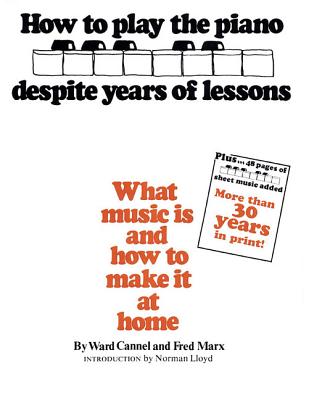 How to Play the Piano Despite Years of Lessons: What Music Is and How to Make It at Home - Cannel, Ward (Composer), and Marx, Fred (Composer)