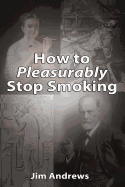 How to Pleasurably Stop Smoking