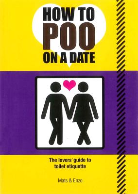 How to Poo on a Date: The Lovers Guide to Toilet Etiquette - Mats, and Enzo