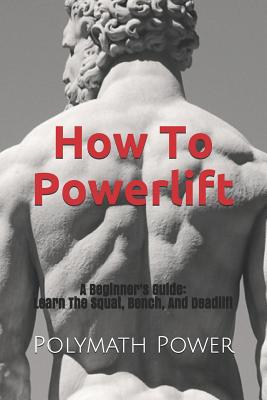 How to Powerlift: Learn the Squat, Bench, and Deadlift - Ninjas, Story, and Power, Polymath