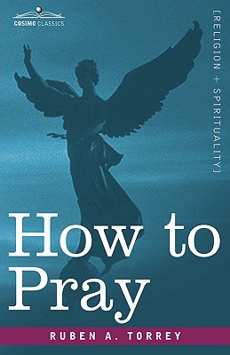 How to Pray - Torrey, Ruben A