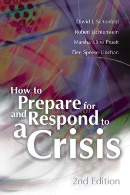 How to Prepare for and Respond to a Crisis - Lichtenstein, Robert, and Schonfeld, David J, and Pruett, Marsha Kline