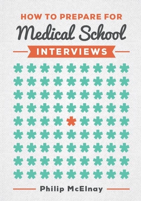 How to Prepare for Medical School Interviews - McElnay, Philip