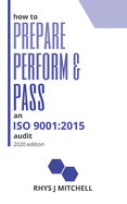 How to Prepare, Perform, and Pass an ISO 9001: 2015 Audit: 2020 Edition