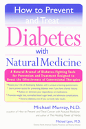How to Prevent and Treat Diabetes with Natural Medicine: A Natural Arsenal of Diabetes-Fighting Tools for Prevention and Treatment Designed to Boost the Effectiveness of Conventional Therapies