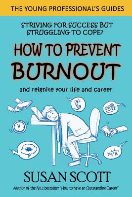 How to Prevent Burnout: and reignite your life and career - Scott, Susan