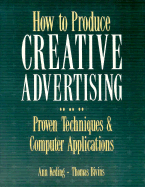 How to Produce Creative Advertising: Proven Techniques & Computer Applications