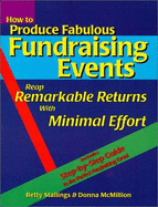 How to Produce Fabulous Fundraising Events: Reap Remarkable Returns with Minimal Effort