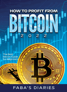 How to Profit from Bitcoin 2022: The Best Bitcoin Guide for Beginners