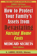 How to Protect Your Family's Assets from Devastating Nursing Home Costs: Medicaid Secrets (3rd Edition)
