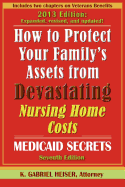 How to Protect Your Family's Assets from Devastating Nursing Home Costs: Medicaid Secrets (7th Edition)