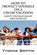 How to Protect Yourself on a Cruise Vacation: Safety Tips That Might Save Your Life
