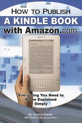 How to Publish a Kindle Book with Amazon.com: Everything You Need to Know Explained Simply - Resser, Cynthia