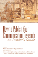 How to Publish Your Communication Research: An Insider's Guide