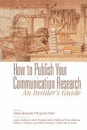 How to Publish Your Communication Research: An Insider's Guide