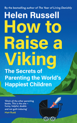 How to Raise a Viking: The Secrets of Parenting the World's Happiest Children - Russell, Helen