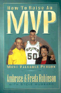 How to Raise an MVP - Robinson, Ambrose, and Robinson, Freda, and Hubbard, Steve