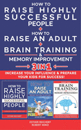 HOW TO RAISE HIGHLY SUCCESSFUL PEOPLE + HOW TO RAISE AN ADULT + BRAIN TRAINING & MEMORY IMPROVEMENT - 3 in 1: Increase your Influence & Prepare your Kids for Success!