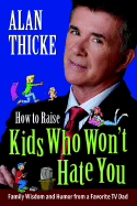 How to Raise Kids Who Won't Hate You