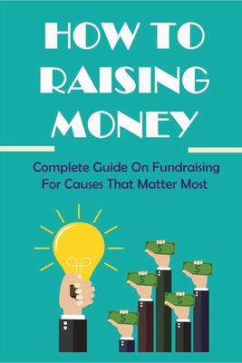 How To Raising Money: Complete Guide On Fundraising For Causes That Matter Most: How To Assess Organization'S Readiness To Raise Funds - Ruscio, Bernie