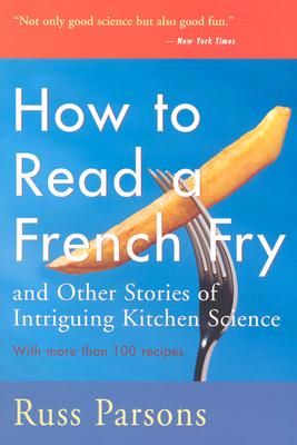 How to Read a French Fry: And Other Stories of Intriguing Kitchen Science - Parsons, Russ