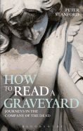 How to Read a Graveyard: Journeys in the Company of the Dead