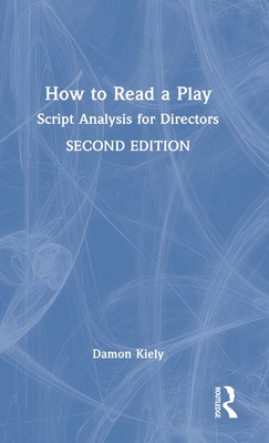 How to Read a Play: Script Analysis for Directors - Kiely, Damon