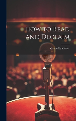 How to Read and Declaim - Kleiser, Grenville