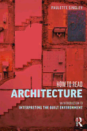 How to Read Architecture: An Introduction to Interpreting the Built Environment