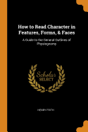How to Read Character in Features, Forms, & Faces: A Guide to the General Outlines of Physiognomy