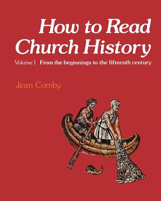 How to Read Church History Volume One: From the beginnings to the fifteenth century - Comby, Jean, and Bowden, J. (Translated by)