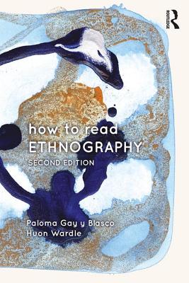 How to Read Ethnography - Gay Blasco, Paloma, and Wardle, Huon