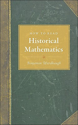 How to Read Historical Mathematics - Wardhaugh, Benjamin