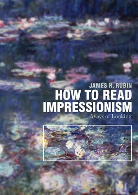 How to Read Impressionism: Ways of Looking - Rubin, James H