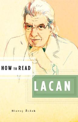 How to Read Lacan - Zizek, Slavoj, and Critchley, Simon (Editor)