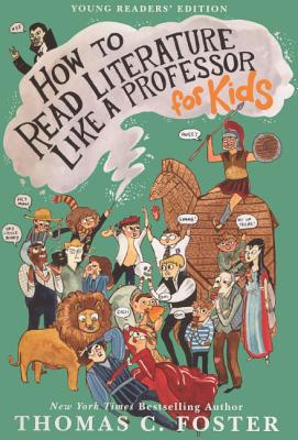 How to Read Literature Like a Professor: For Kids - Foster, Thomas C