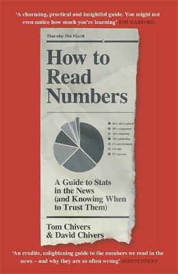 How to Read Numbers: A Guide to Statistics in the News (and Knowing When to Trust Them) - Chivers, Tom, and Chivers, David, QC