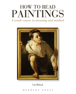 How to Read Paintings: A Crash Course in Meaning and Method